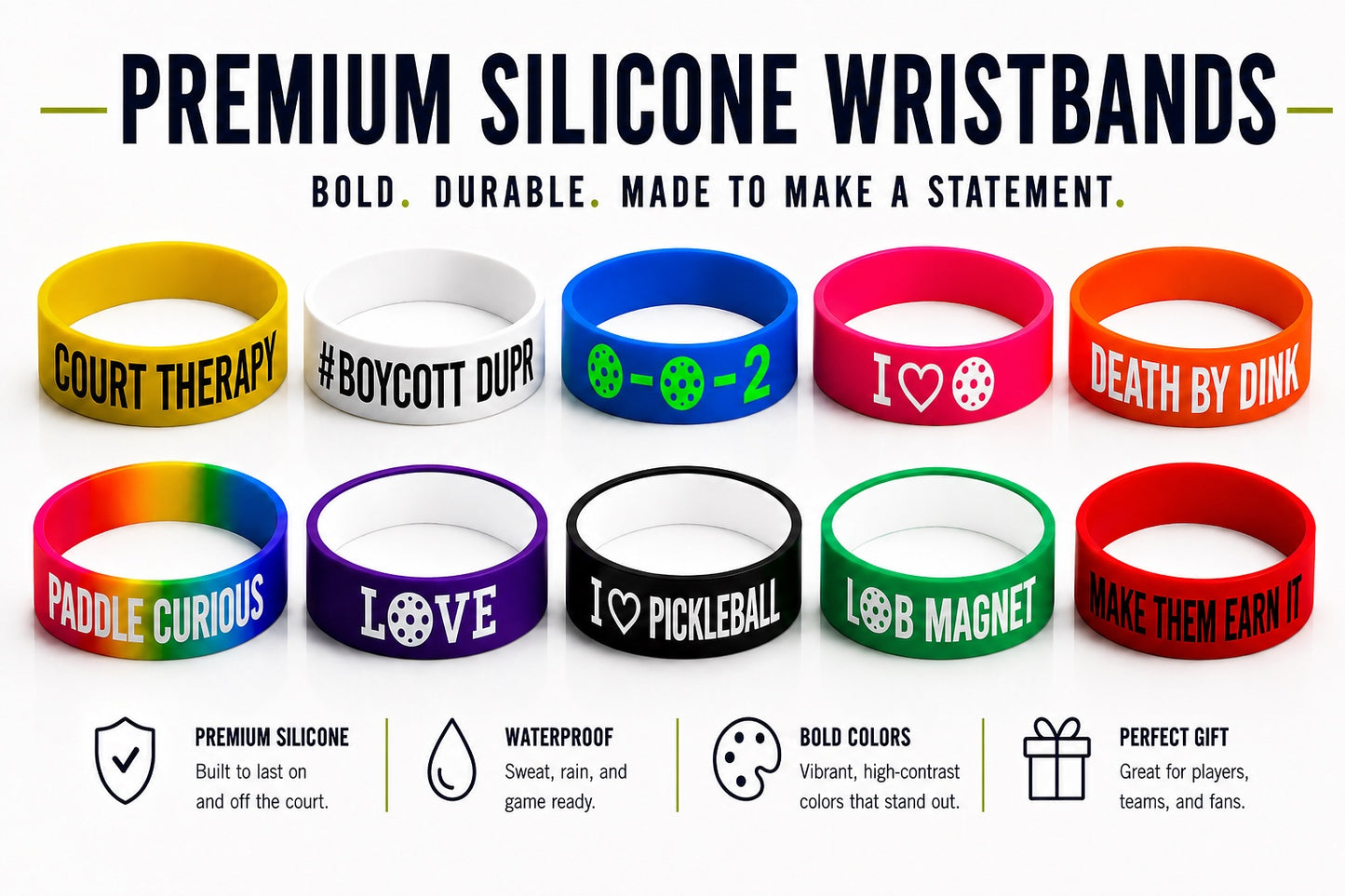 A promotional graphic showing ten silicone wristbands in different colors and designs, arranged in two rows on a white background with marketing text at the top and feature icons at the bottom. The wristbands include slogans such as 'Court Therapy,' '#BoycottDUP,' 'Love is a 2-1,' 'I Love Pickleball,' 'Paddle Curious,' 'Death by Dink,' 'LOB Magnet,' and 'Make Them Earn It.