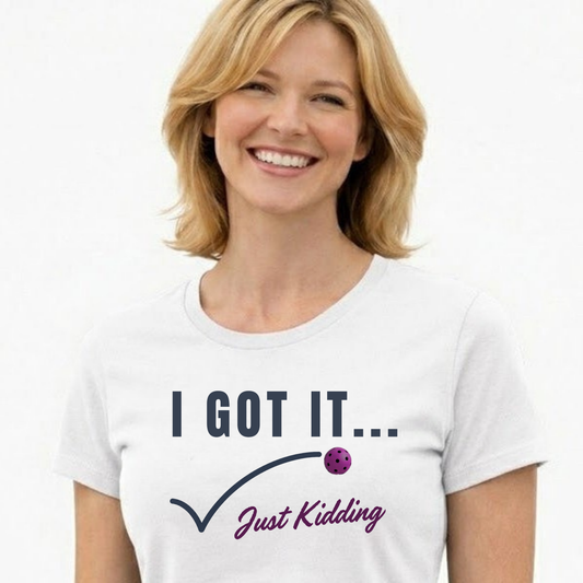 I Got It....Just Kidding | T-Shirt