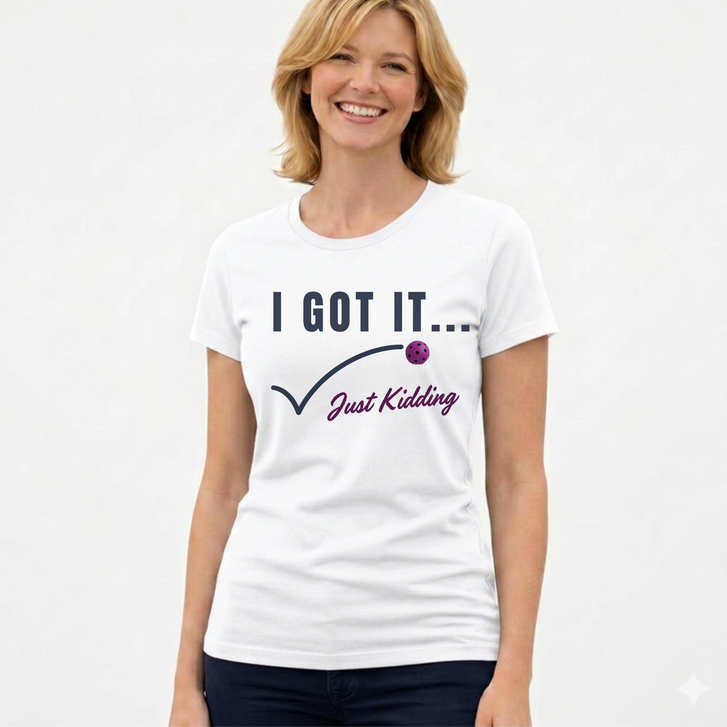 I Got It....Just Kidding | T-Shirt