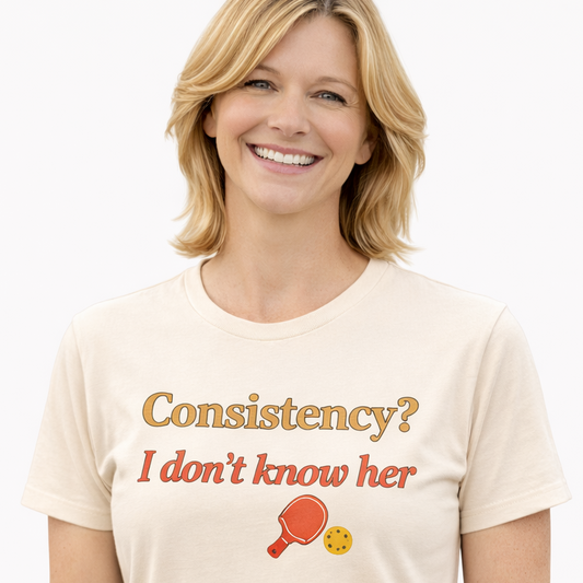 Consistency? I Don't Know Her | T-Shirt